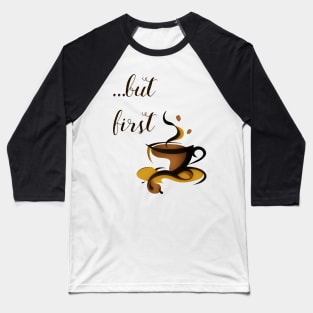 ...but first coffee Baseball T-Shirt